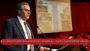 Köy Enstitülerinin Kurucusu Hasan Âli Yücel Gaziemir’de Anıldı