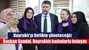 Başkan Sandal, Bayraklılı kadınlarla buluştu
