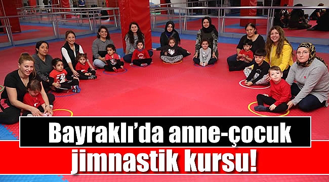 Bayraklı'da anne-çocuk jimnastik kursu
