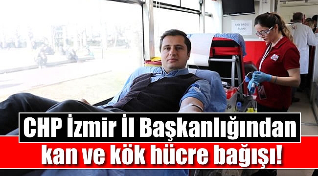 CHP İzmir İl Başkanlığından kan ve kök hücre bağışı