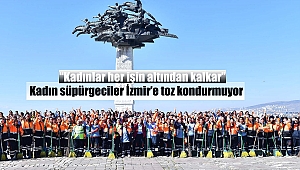 Kadın süpürgeciler İzmir'e toz kondurmuyor