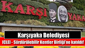 Karşıyaka 'ICLEI - Sürdürülebilir Kentler Birliği'ne katıldı