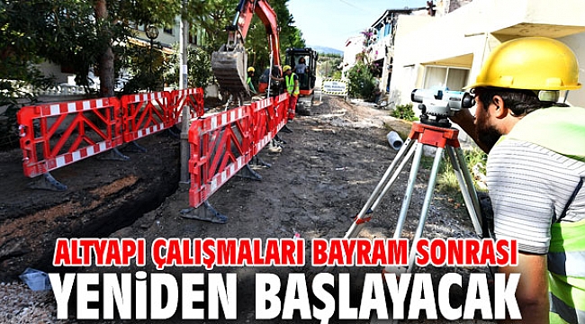 Altyapı çalışmaları bayram sonrası yeniden başlayacak