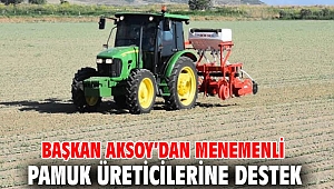 Başkan Aksoy’dan Menemenli pamuk üreticilerine destek