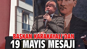 Başkan Karakayalı’dan 19 Mayıs mesajı