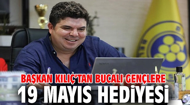 Başkan Kılıç’tan Bucalı gençlere 19 Mayıs hediyesi