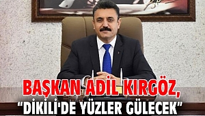 Başkan Kırgöz, “Dikili'de Yüzler Gülecek”