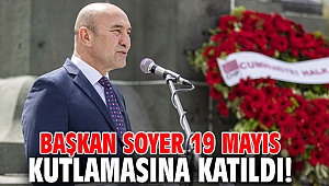 Başkan Soyer 19 Mayıs kutlamasına katıldı!
