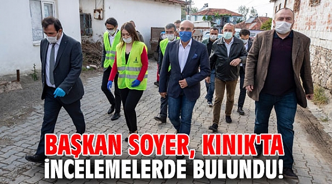 Başkan Soyer, Kınık'ta incelemelerde bulundu!