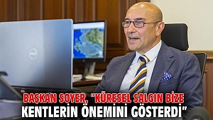 Başkan Soyer, “Küresel salgın bize kentlerin önemini gösterdi”