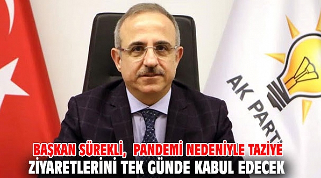 Başkan Sürekli, pandemi nedeniyle taziye ziyaretlerini tek günde kabul edecek
