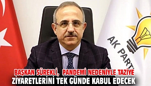 Başkan Sürekli, pandemi nedeniyle taziye ziyaretlerini tek günde kabul edecek