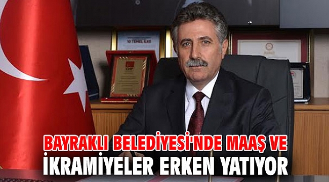 Bayraklı Belediyesi'nde maaş ve ikramiyeler erken yatıyor