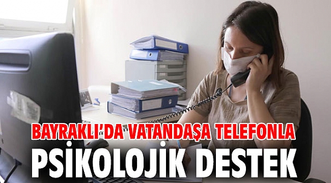 Bayraklı’da vatandaşa telefonla psikolojik destek