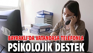 Bayraklı’da vatandaşa telefonla psikolojik destek