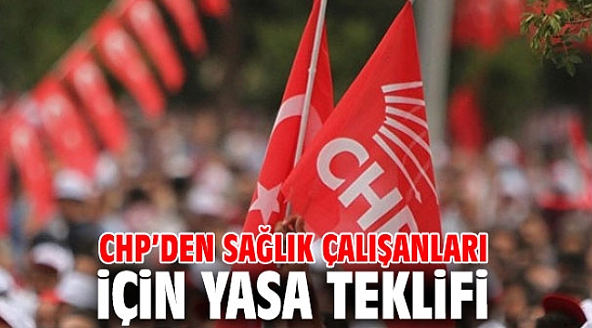 CHP’den sağlık çalışanları için yasa teklifi