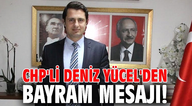 CHP'li Deniz Yücel'den bayram mesajı!