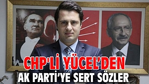 CHP'li Yücel’den AK Parti’ye sert sözler