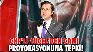 CHP'li Yücel'den cami provokasyonuna tepki!