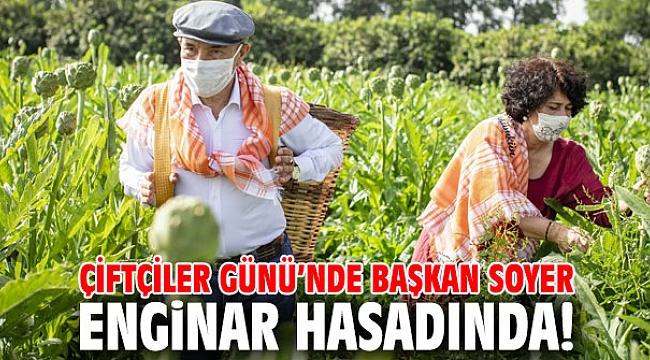Çiftçiler Günü’nde Başkan Soyer enginar hasadında!