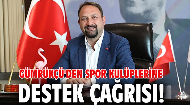 Gümrükçü'den Spor Kulüplerine Destek Çağrısı!
