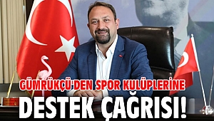 Gümrükçü'den Spor Kulüplerine Destek Çağrısı!