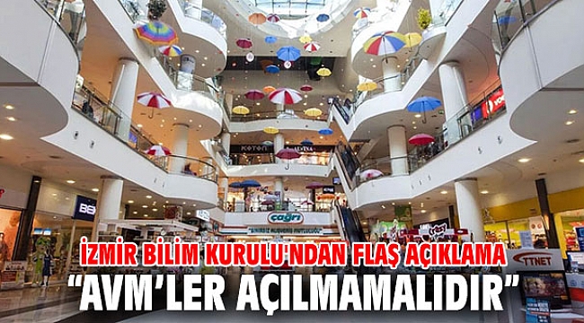 İzmir Bilim Kurulu'ndan flaş açıklama! “AVM’ler açılmamalıdır”