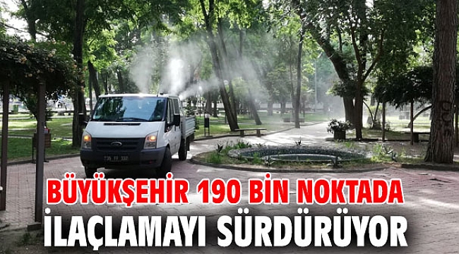 İzmir Büyükşehir Belediyesi, 190 bin noktada ilaçlamayı sürdürüyor