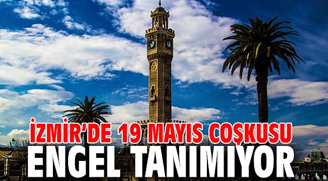 İzmir’de 19 Mayıs Coşkusu Engel Tanımıyor