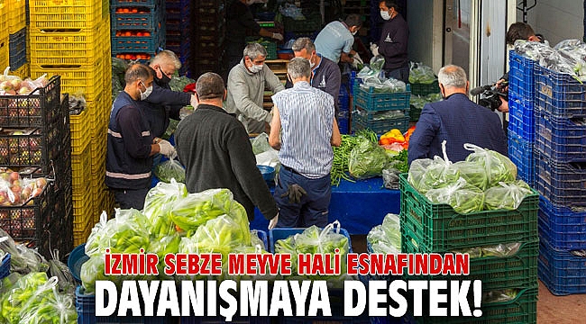 İzmir Sebze Meyve Hali esnafından dayanışmaya destek!