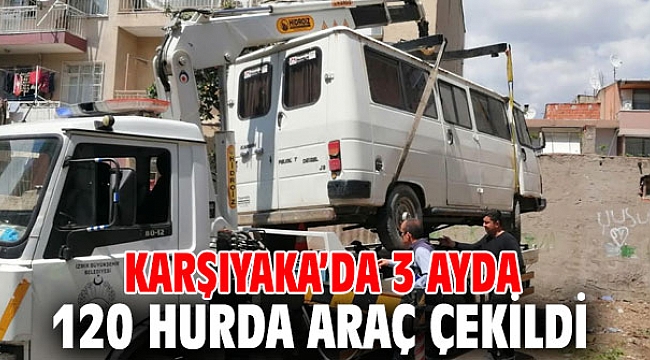 Karşıyaka’da 3 ayda 120 hurda araç çekildi
