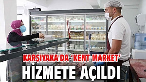 Karşıyaka'da ‘Kent Market’ hizmete açıldı