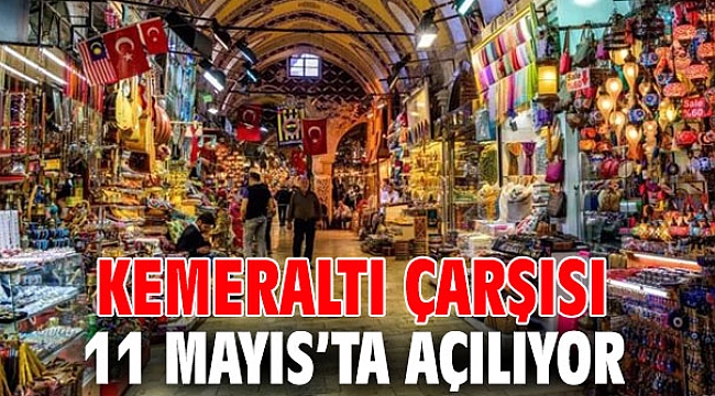 Kemeraltı Çarşısı 11 Mayıs’ta açılıyor