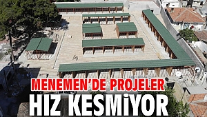 Menemen’de projeler hız kesmiyor