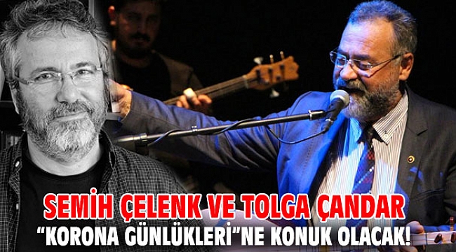 Semih Çelenk ve Tolga Çandar, “Korona Günlükleri”ne konuk olacak!