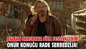 Balkan Panorama Film Festivali’nin Onur Konuğu Rade Serbedzija!