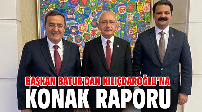 Başkan Batur'dan Kılıçdaroğlu’na Konak raporu