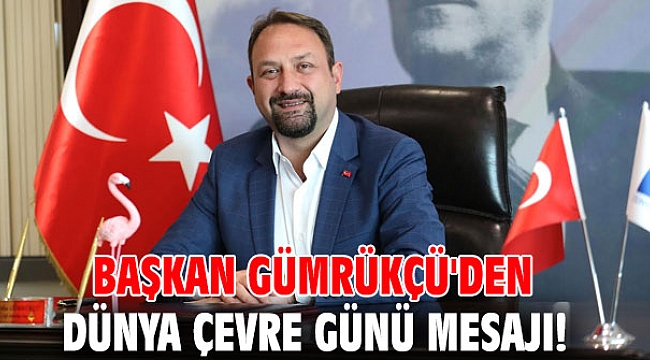 Başkan Gümrükçü'den Dünya Çevre Günü Mesajı!