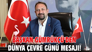 Başkan Gümrükçü'den Dünya Çevre Günü Mesajı!