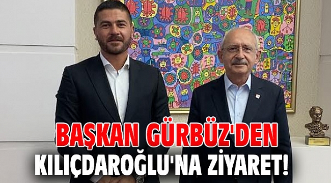 Başkan Gürbüz'den Kılıçdaroğlu'na ziyaret!