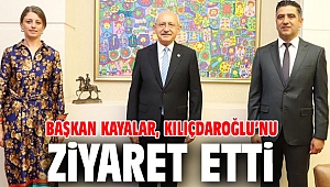 Başkan Kayalar, CHP lideri Kılıçdaroğlu’nu Ziyaret Etti