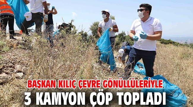 Başkan Kılıç çevre gönüllüleriyle 3 kamyon çöp topladı