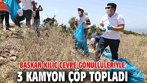 Başkan Kılıç çevre gönüllüleriyle 3 kamyon çöp topladı