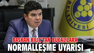 Başkan Kılıç’tan Bucalılara normalleşme uyarısı 