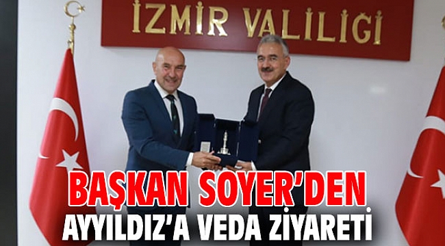 Başkan Soyer’den Ayyıldız’a veda ziyareti