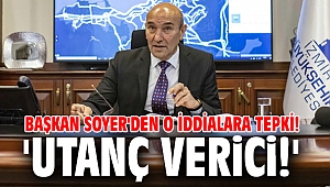 Başkan Soyer'den o iddialara tepki! 'Utanç verici!'