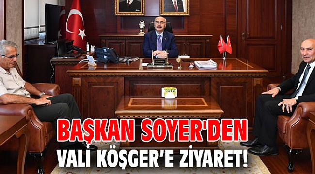 Başkan Soyer'den Vali Köşger’e ziyaret!