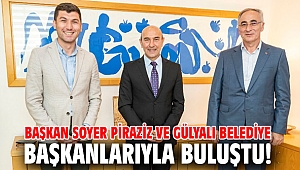Başkan Soyer Piraziz ve Gülyalı belediye başkanlarıyla buluştu!