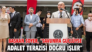 Başkan Soyer, “Savunma güçlüyse adalet terazisi doğru işler”