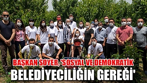 Başkan Soyer, 'Sosyal ve demokratik belediyeciliğin gereği'